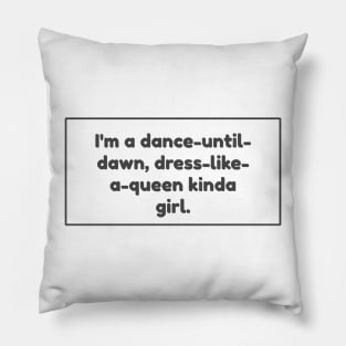 I&#39;m a dance to dawn kinda girl! Pillow