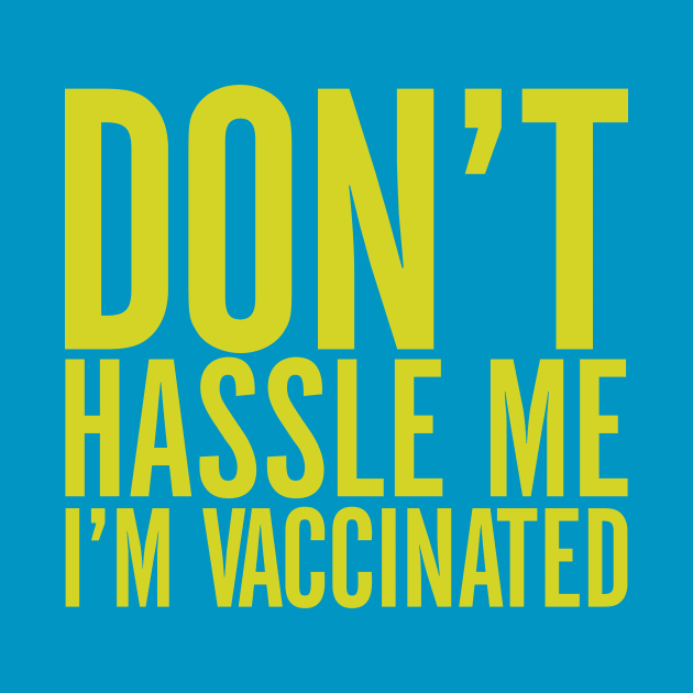 Don't Hassle Me I'm Vaccinated by Ruined Childhoods