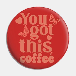 You got this coffee Pin