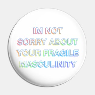 Im not sorry about your fragile masculinity Pin