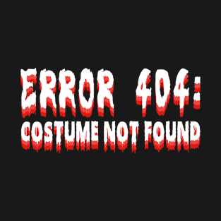 Error Costume Not Found T-Shirt