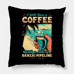 I will Have A Coffee with A side of beach Banzai Pipeline - Oahu, Hawaii Pillow