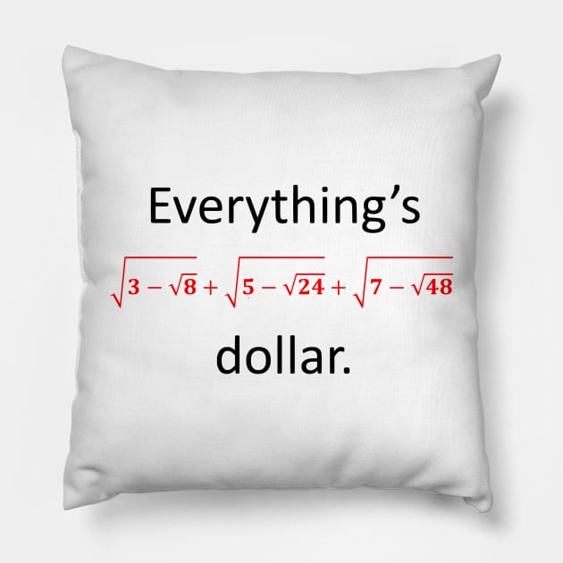 Everything’s one dollar Pillow by AhMath