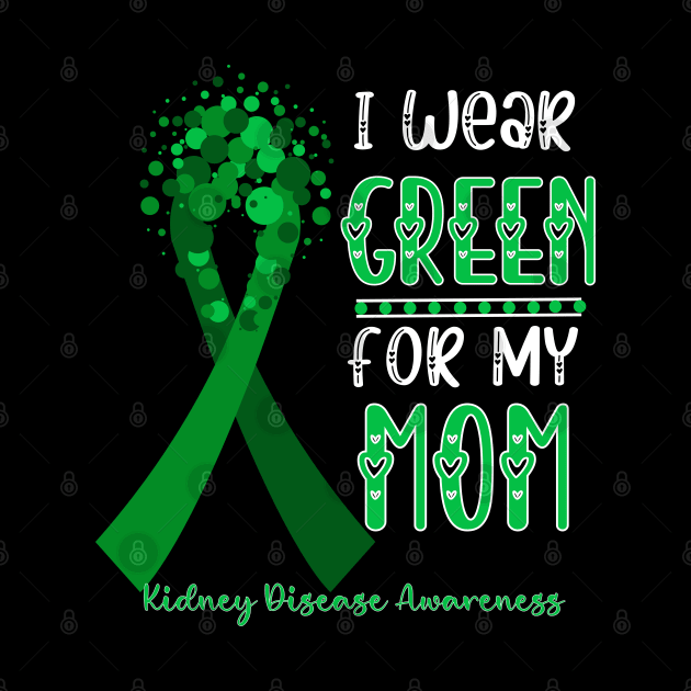 I wear Green for my Mom Funny Kidney Disease Awareness by Emouran