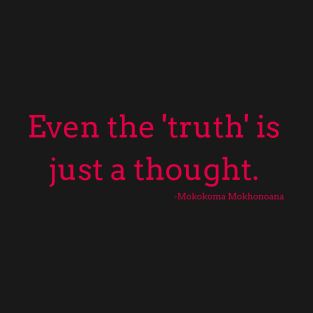 Even truth is just a thought. T-Shirt