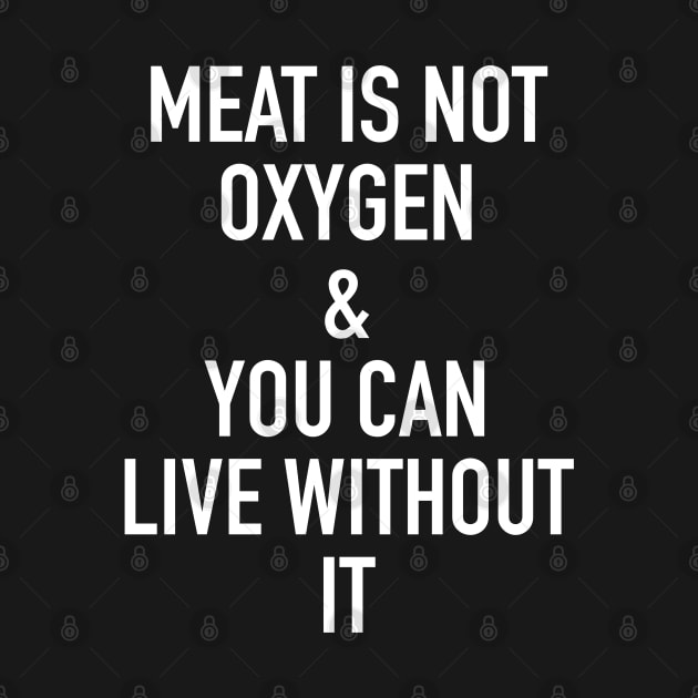 meat is not oxygen and you can live without it - vegan or vegetarian by isstgeschichte