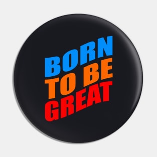 Born to be great Pin