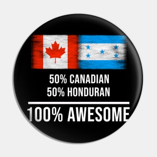 50% Canadian 50% Honduran 100% Awesome - Gift for Honduran Heritage From Honduras Pin