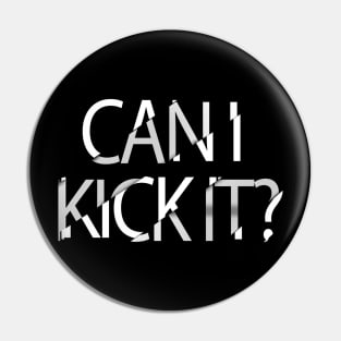 Can I Kick It ? Pin