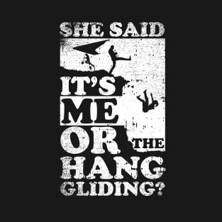 She Said Its Me Or Hang Gliding T-Shirt