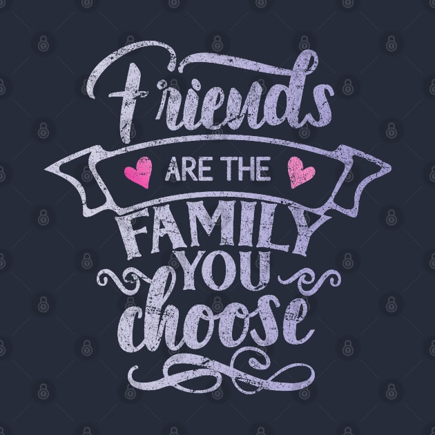 Friends are the family you choose by artsytee