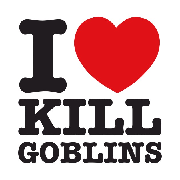 I love kill goblins by Chocowawa