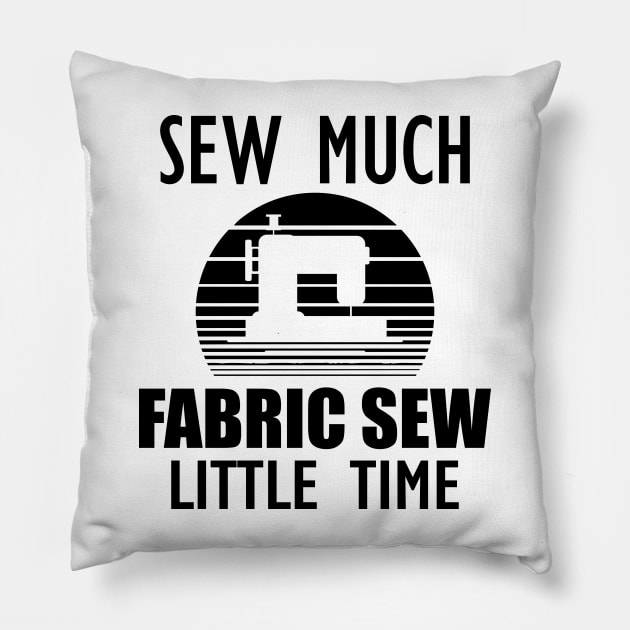 Sewing - Sew Much Fabric Sew Little Time Pillow by KC Happy Shop