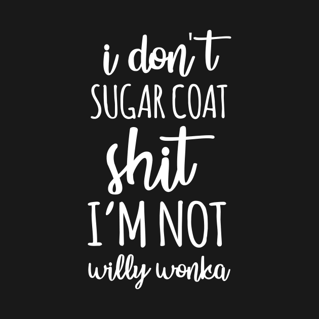 I dont sugar coat shit Im not willy wonka by beaching