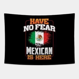 Mexican Flag  Have No Fear The Mexican Is Here - Gift for Mexican From Mexico Tapestry