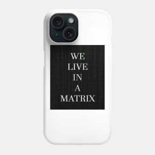 WE LIVE IN A MATRIX Phone Case