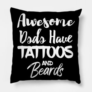 Awsome dads have tattoos and beards Pillow