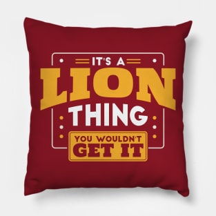 It's a Lion Thing, You Wouldn't Get It // School Spirit Go Lions Pillow