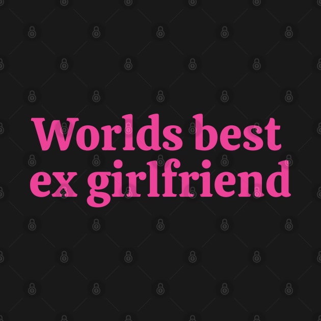 Worlds best ex girlfriend Pink by Nifty Naughty Niche