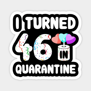 I Turned 46 In Quarantine Magnet