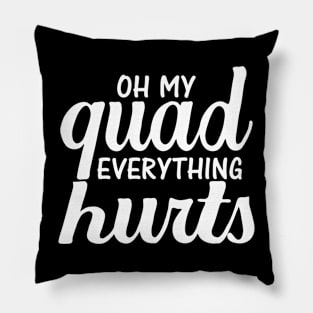 Oh My Quad Everything Hurts Pillow