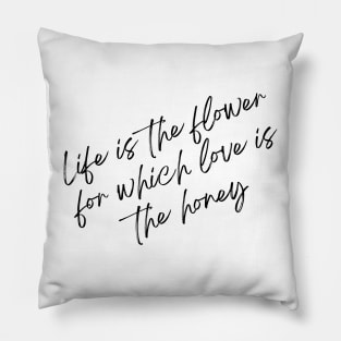 Life is the flower for which love is the honey Pillow