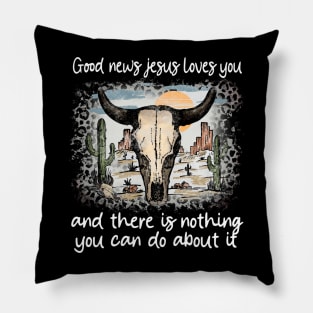 Good News Jesus Loves You And There Is Nothing You Can Do About It Bull Skull Desert Pillow