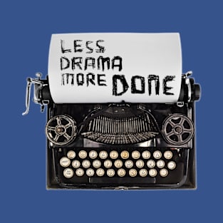 Less Drama More DONE, Typewriter T-Shirt