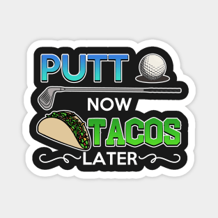 Golf Gift Putt Now Tacos Later funny taco golfing Magnet