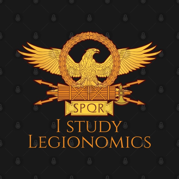 Ancient Roman Legionary Eagle - I Study Legionomics - SPQR by Styr Designs