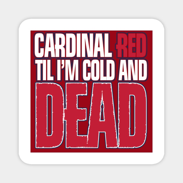 Cardinal Red Til I'm Cold And Dead Magnet by jerranne