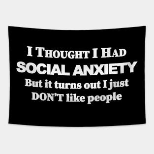 I thought i had Social Anxiety but it turns out i just don't like people Tapestry