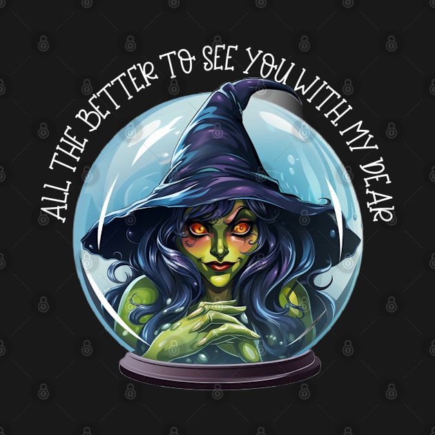 Witch In Crystal Ball All The Better To See You With, My Dear by Funny Stuff Club