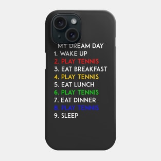 Play Tennis My Dream Day Phone Case