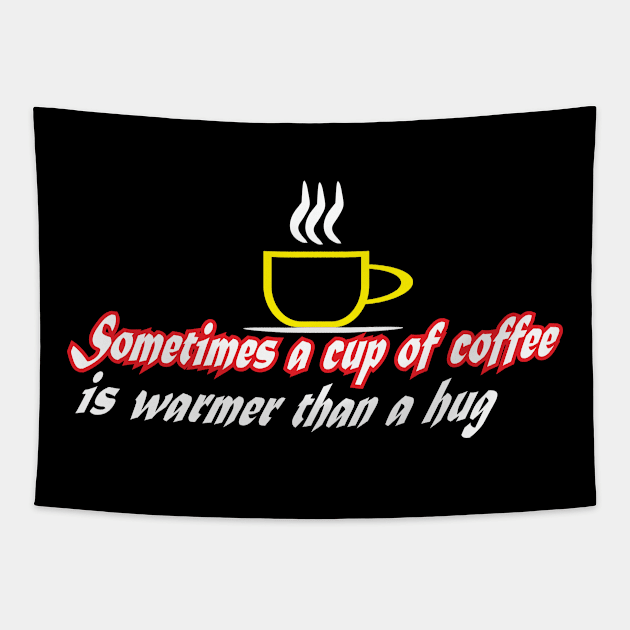 sometimes a cup coffee is warmer than a hug Tapestry by barokah_313