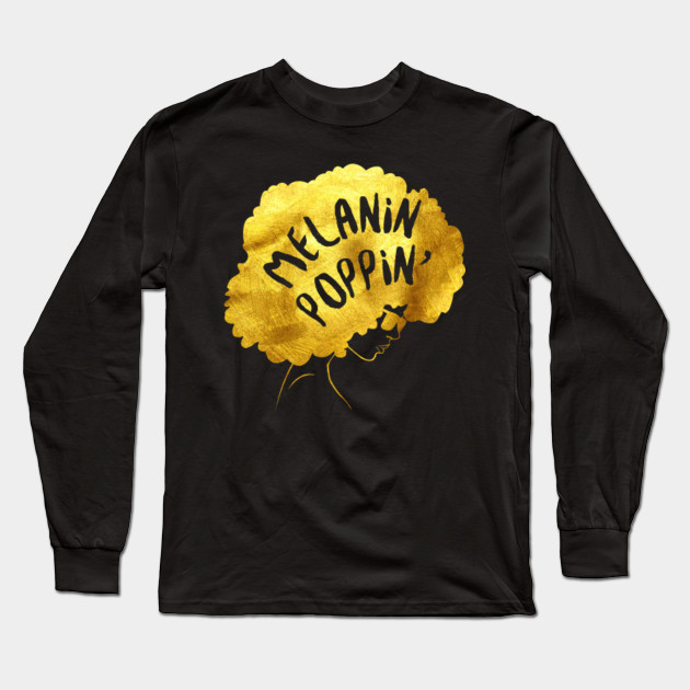 Melanin T Shirt Melanin Poppin Afro Girl Melanin Long Sleeve T Shirt Teepublic