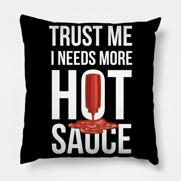 Trust Me It Needs More Hot Sauce Spicy Pillow by Walkowiakvandersteen