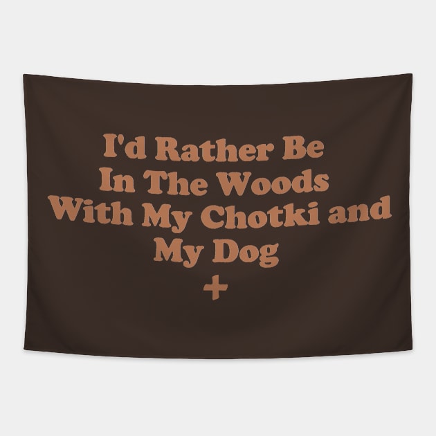 I'd Rather Be In The Woods With My Chotki And My Dog Tapestry by depressed.christian