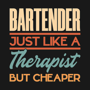 Bartender Just Like A Therapist But Cheaper T-Shirt