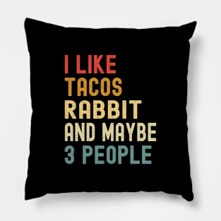 I Like Tacos Rabbit And Maybe 3 People Funny Animal Lover Pillow