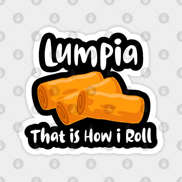 Lumpia That is How I Roll for Men Women Kids Got Lumpia Magnet by Filipino