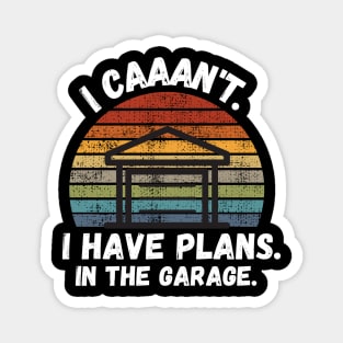 I Have Plans In The Garage Magnet