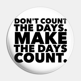 Make The Days Count Pin