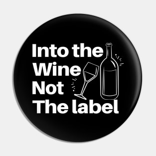 Into The Wine Not The Label - Gifts For The Wine Lover Pin