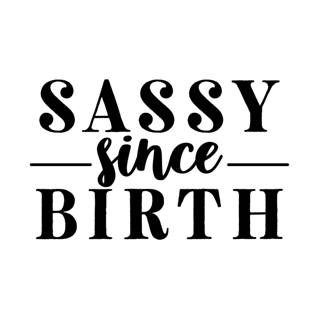 Sassy Since Birth by CANVAZSHOP