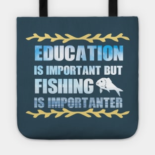 Education Is Important But Fishing Is Importanter fanny Shirt Tote