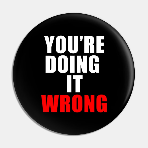 You're doing it wrong Pin by Thedesignstuduo