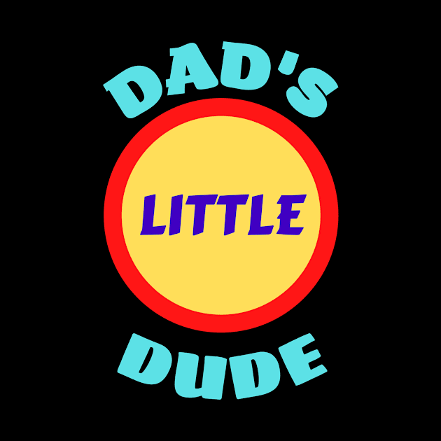 Dad's Little Dude - Funny Dad Sayings For Kids by KidsKingdom