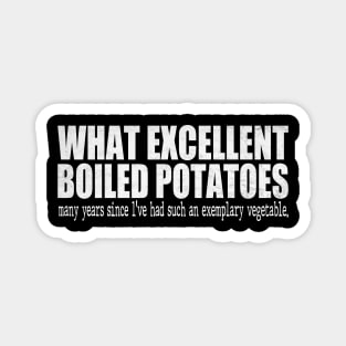 What Excellent Boiled Potatoes Funny Quotes Magnet