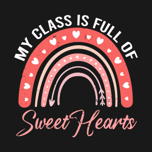 My Class Is Full Of Sweethearts Teacher Valentines Rainbow T-Shirt